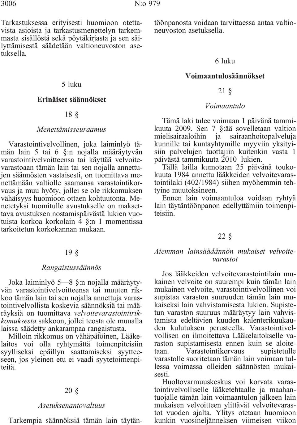 tai sen nojalla annettujen säännösten vastaisesti, on tuomittava menettämään valtiolle saamansa varastointikorvaus ja muu hyöty, jollei se ole rikkomuksen vähäisyys huomioon ottaen kohtuutonta.