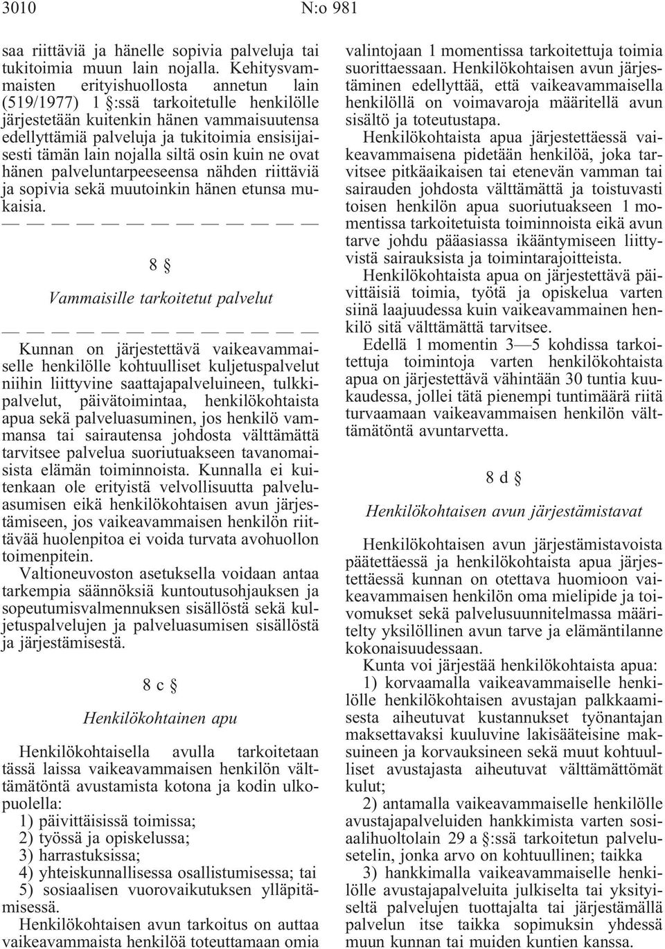 nojalla siltä osin kuin ne ovat hänen palveluntarpeeseensa nähden riittäviä ja sopivia sekä muutoinkin hänen etunsa mukaisia.