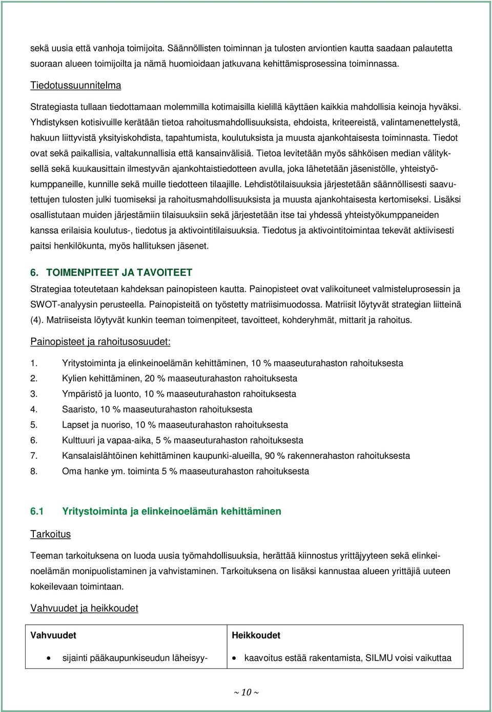 Yhdistyksen kotisivuille kerätään tietoa rahoitusmahdollisuuksista, ehdoista, kriteereistä, valintamenettelystä, hakuun liittyvistä yksityiskohdista, tapahtumista, koulutuksista ja muusta