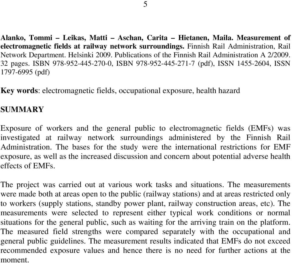 ISBN 978-952-445-270-0, ISBN 978-952-445-271-7 (pdf), ISSN 1455-2604, ISSN 1797-6995 (pdf) Key words: electromagnetic fields, occupational exposure, health hazard SUMMARY Exposure of workers and the