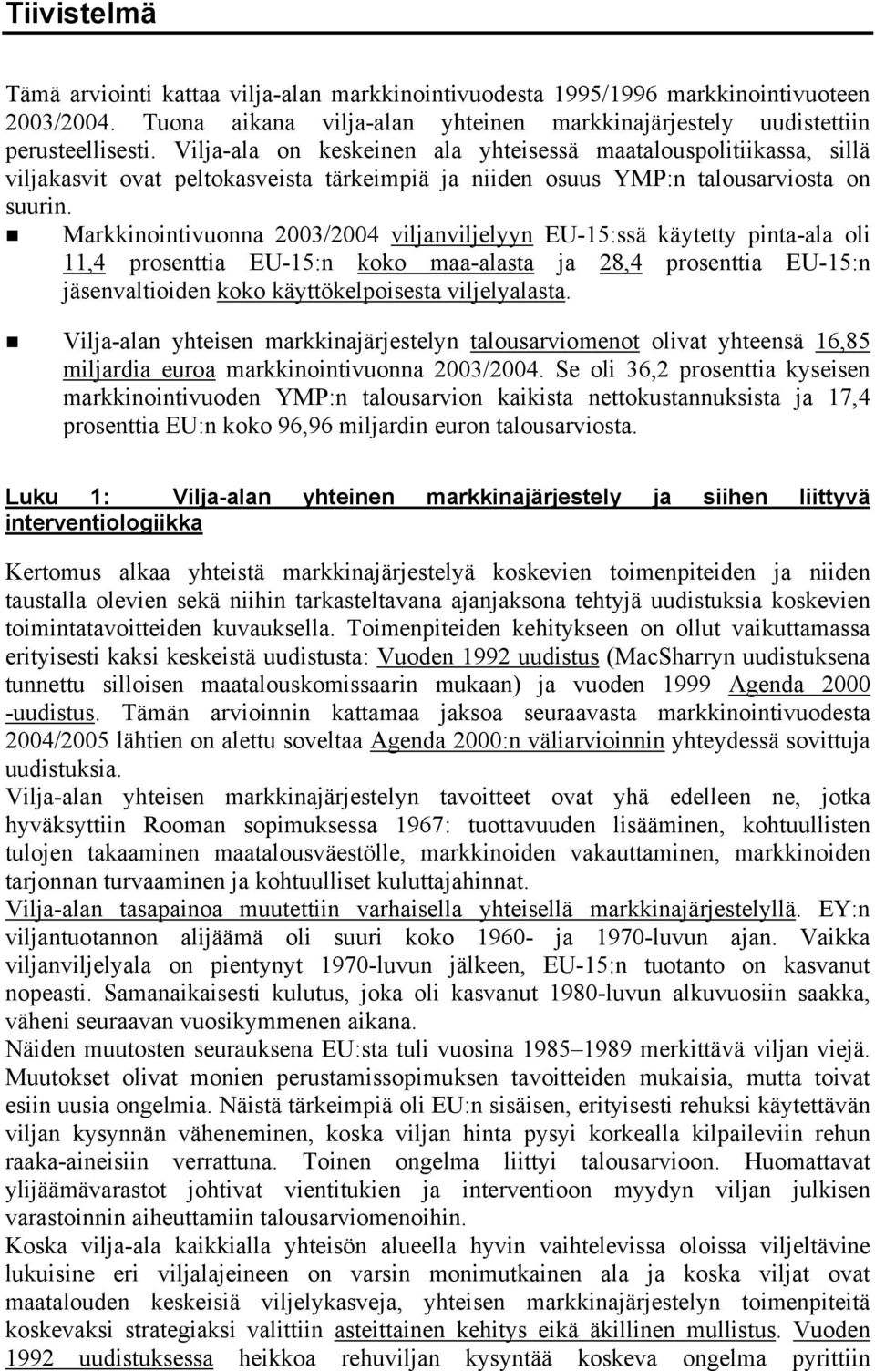 Markkinointivuonna 2003/2004 viljanviljelyyn EU-15:ssä käytetty pinta-ala oli 11,4 prosenttia EU-15:n koko maa-alasta ja 28,4 prosenttia EU-15:n jäsenvaltioiden koko käyttökelpoisesta viljelyalasta.