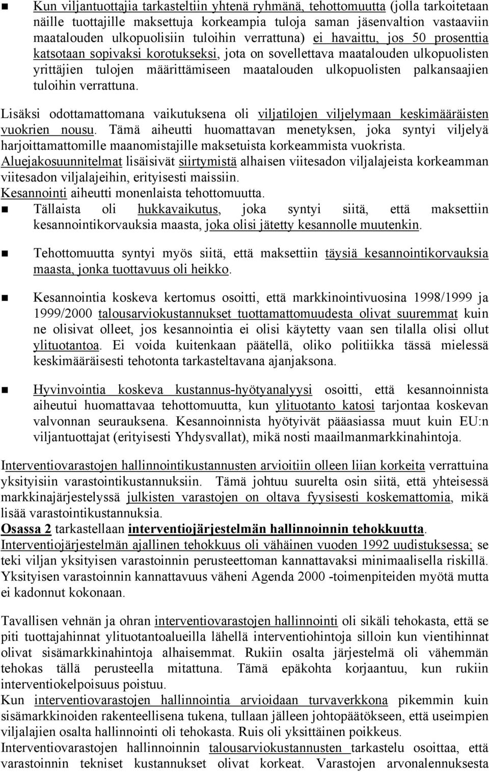 tuloihin verrattuna. Lisäksi odottamattomana vaikutuksena oli viljatilojen viljelymaan keskimääräisten vuokrien nousu.