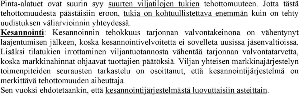 Kesannointi: Kesannoinnin tehokkuus tarjonnan valvontakeinona on vähentynyt laajentumisen jälkeen, koska kesannointivelvoitetta ei sovelleta uusissa jäsenvaltioissa.
