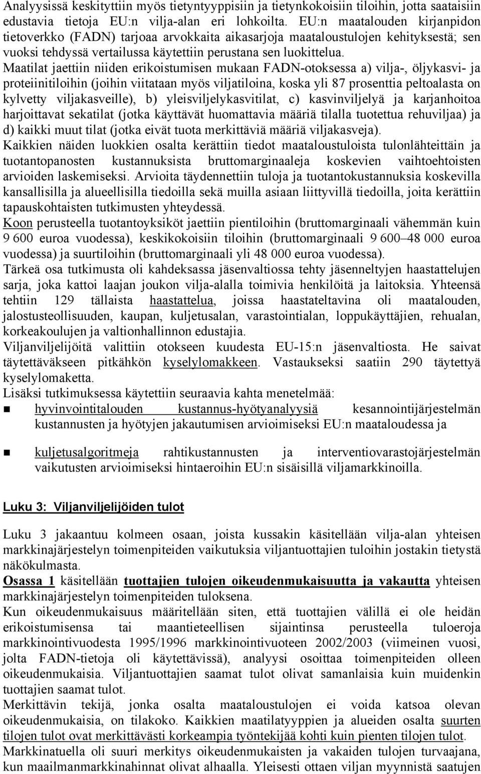 Maatilat jaettiin niiden erikoistumisen mukaan FADN-otoksessa a) vilja-, öljykasvi- ja proteiinitiloihin (joihin viitataan myös viljatiloina, koska yli 87 prosenttia peltoalasta on kylvetty