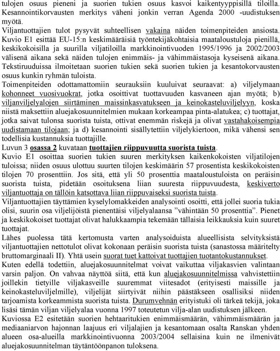 Kuvio E1 esittää EU-15:n keskimääräisiä työntekijäkohtaisia maataloustuloja pienillä, keskikokoisilla ja suurilla viljatiloilla markkinointivuoden 1995/1996 ja 2002/2003 välisenä aikana sekä näiden