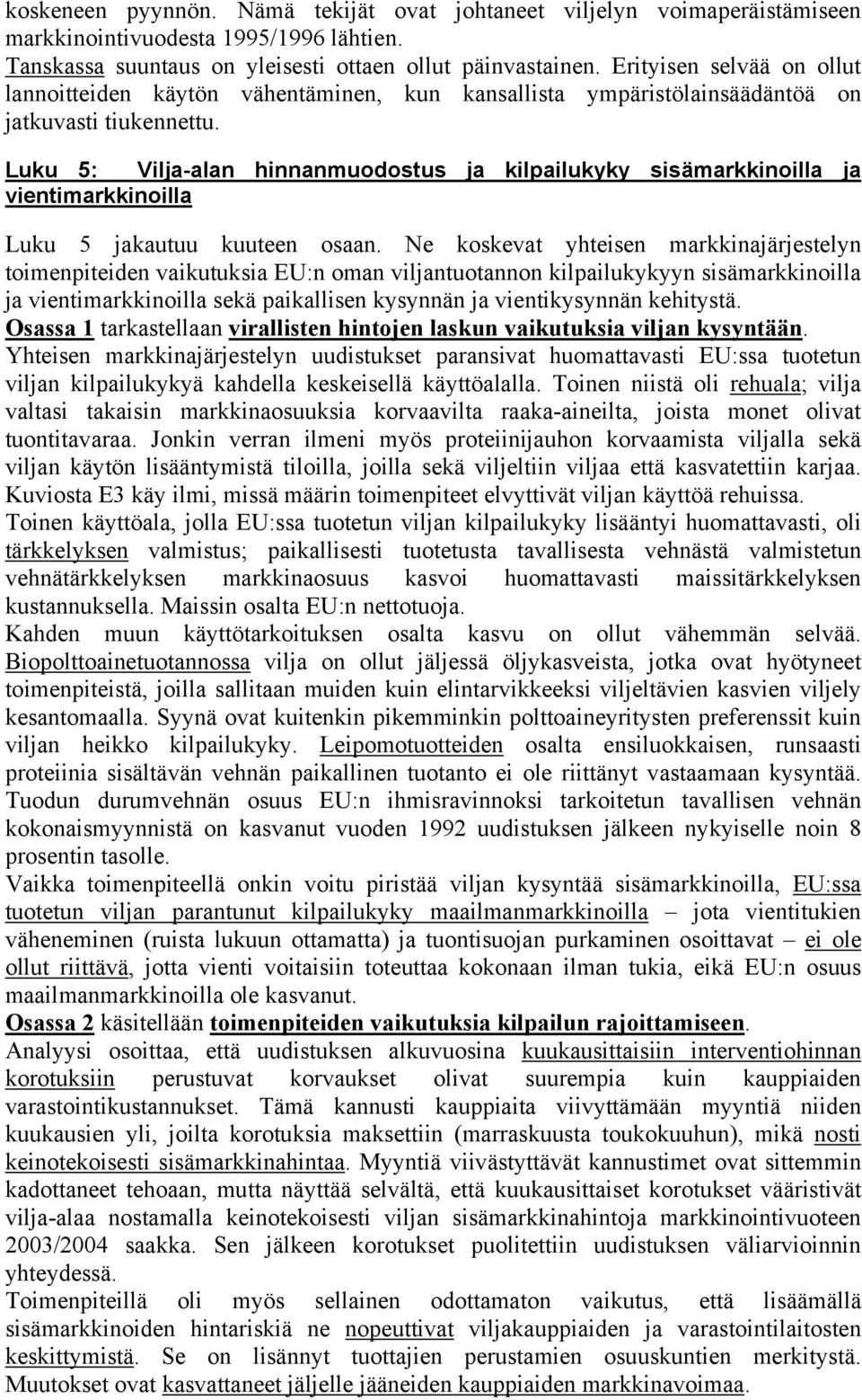 Luku 5: Vilja-alan hinnanmuodostus ja kilpailukyky sisämarkkinoilla ja vientimarkkinoilla Luku 5 jakautuu kuuteen osaan.