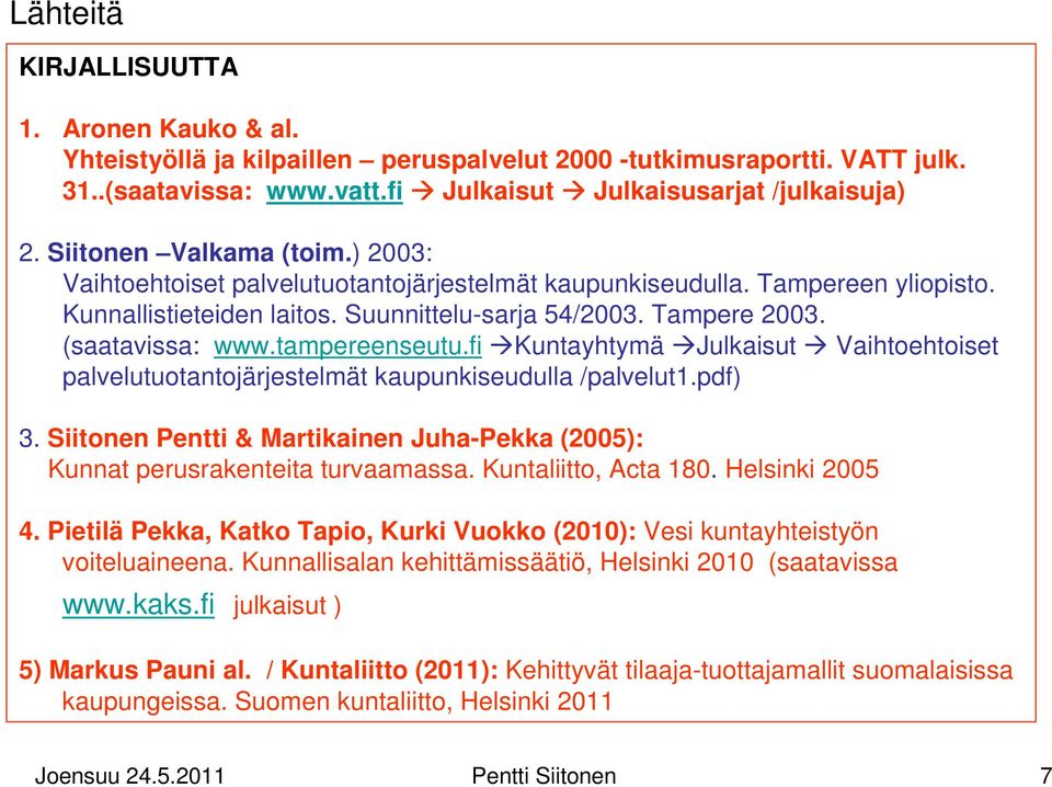 tampereenseutu.fi Kuntayhtymä Julkaisut Vaihtoehtoiset palvelutuotantojärjestelmät kaupunkiseudulla /palvelut1.pdf) 3.