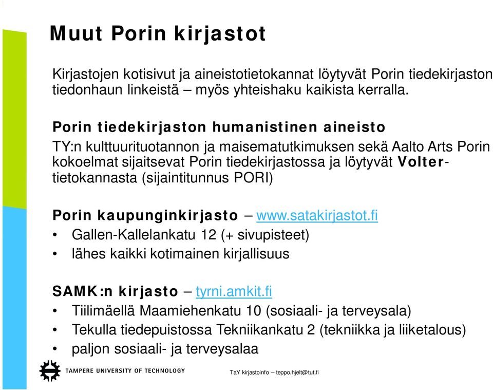 löytyvät Voltertietokannasta (sijaintitunnus PORI) Porin kaupunginkirjasto www.satakirjastot.