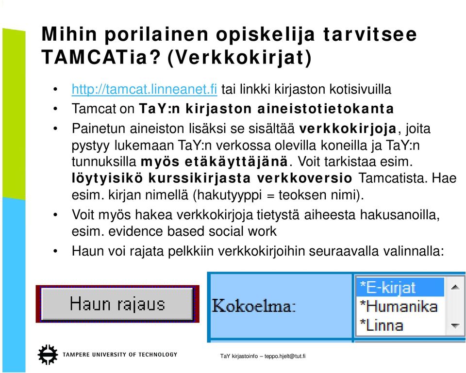 lukemaan TaY:n verkossa olevilla koneilla ja TaY:n tunnuksilla myös etäkäyttäjänä. Voit tarkistaa esim.