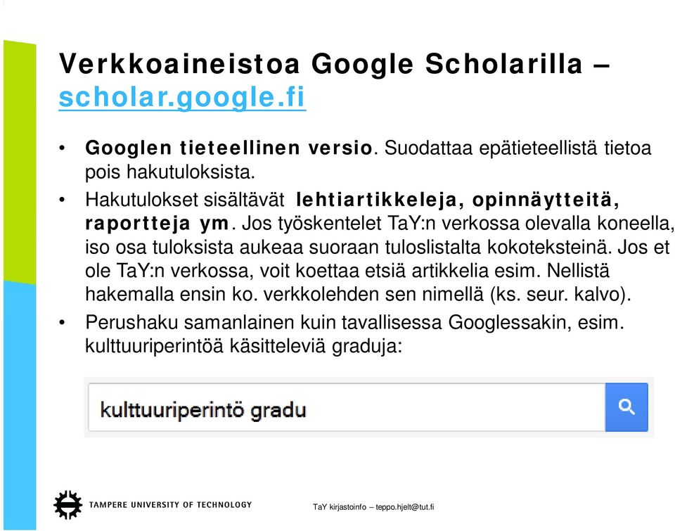 Jos työskentelet TaY:n verkossa olevalla koneella, iso osa tuloksista aukeaa suoraan tuloslistalta kokoteksteinä.