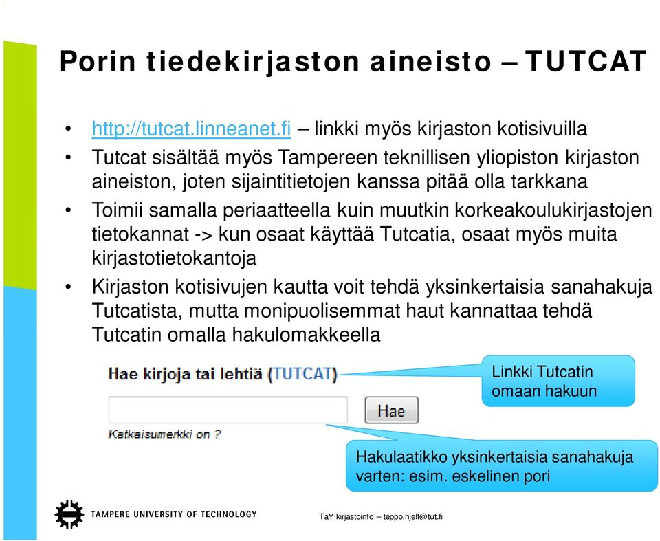 tarkkana Toimii samalla periaatteella kuin muutkin korkeakoulukirjastojen tietokannat -> kun osaat käyttää Tutcatia, osaat myös muita kirjastotietokantoja