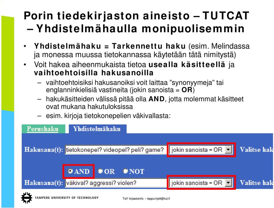 vaihtoehtoisilla hakusanoilla vaihtoehtoisiksi hakusanoiksi voit laittaa synonyymeja tai englanninkielisiä vastineita (jokin