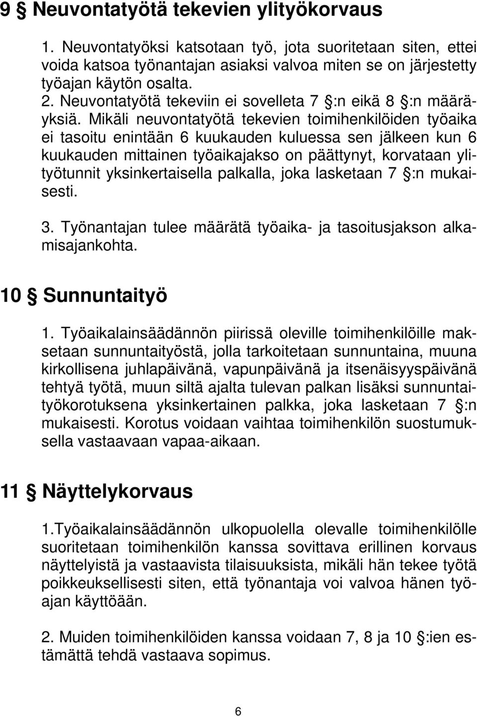 Mikäli neuvontatyötä tekevien toimihenkilöiden työaika ei tasoitu enintään 6 kuukauden kuluessa sen jälkeen kun 6 kuukauden mittainen työaikajakso on päättynyt, korvataan ylityötunnit