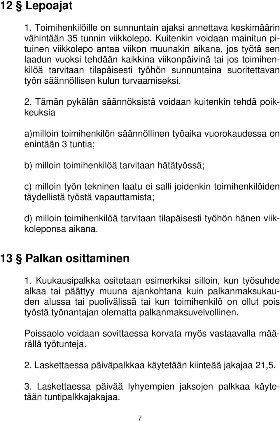 suoritettavan työn säännöllisen kulun turvaamiseksi. 2.