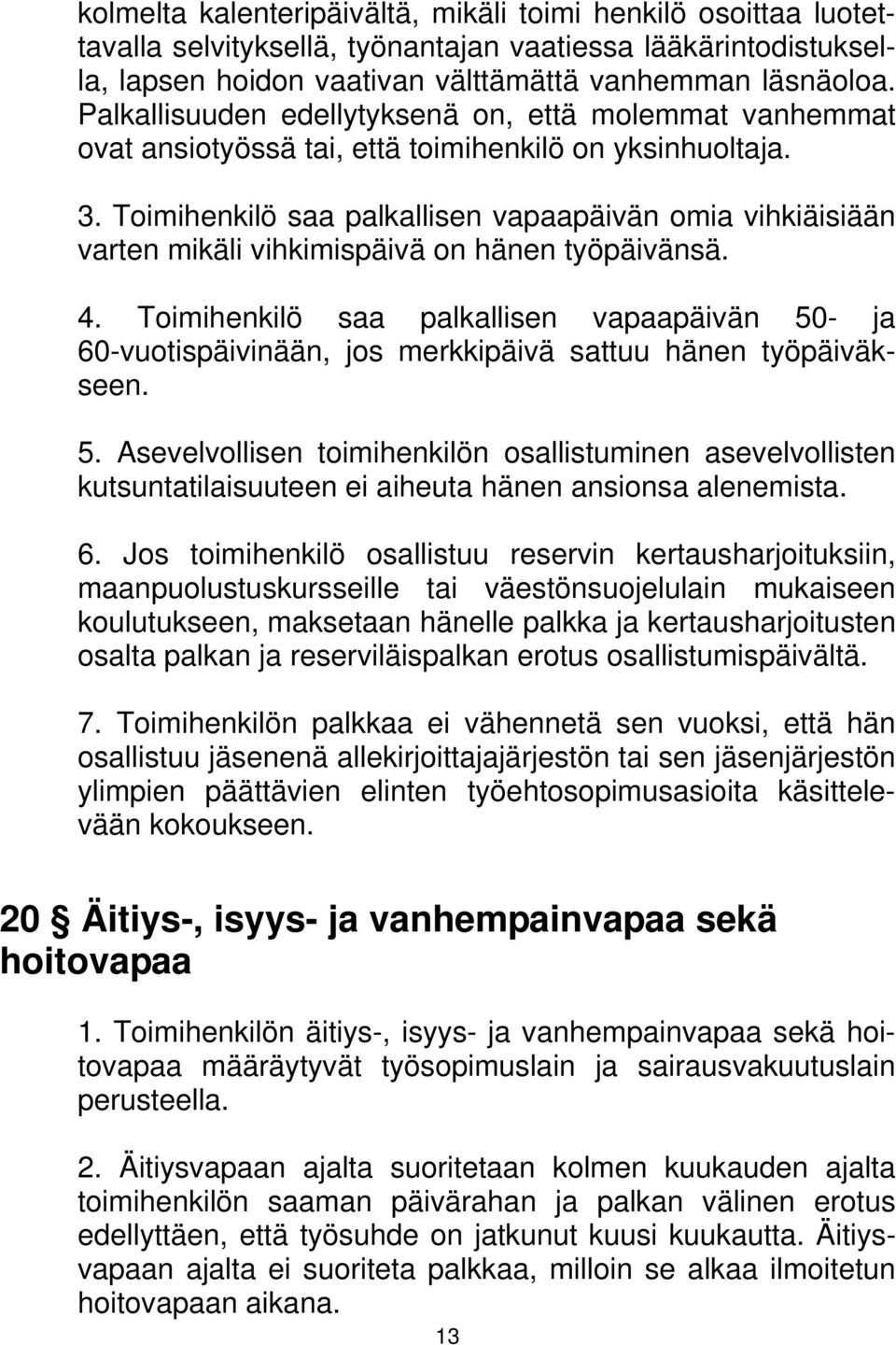 Toimihenkilö saa palkallisen vapaapäivän omia vihkiäisiään varten mikäli vihkimispäivä on hänen työpäivänsä. 4.