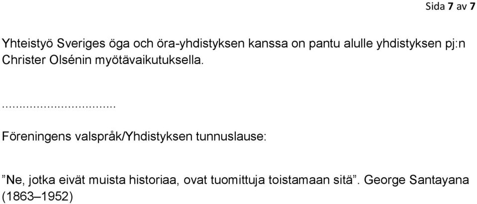 ... Föreningens valspråk/yhdistyksen tunnuslause: Ne, jotka eivät