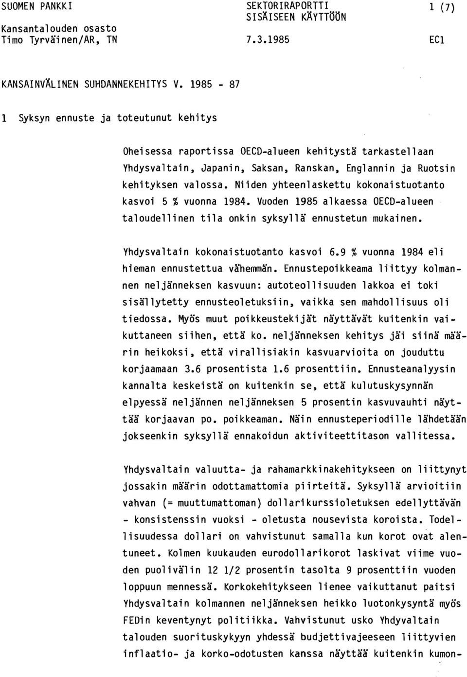 Niiden yhteenlaskettu kknaistutant kasvi 5 % vunna 1984. Vuden 1985 alkaessa OECDalueen taludellinen tila nkin syksyllä ennustetun mukainen. Yhdysvaltain kknaistutant kasvi 6.