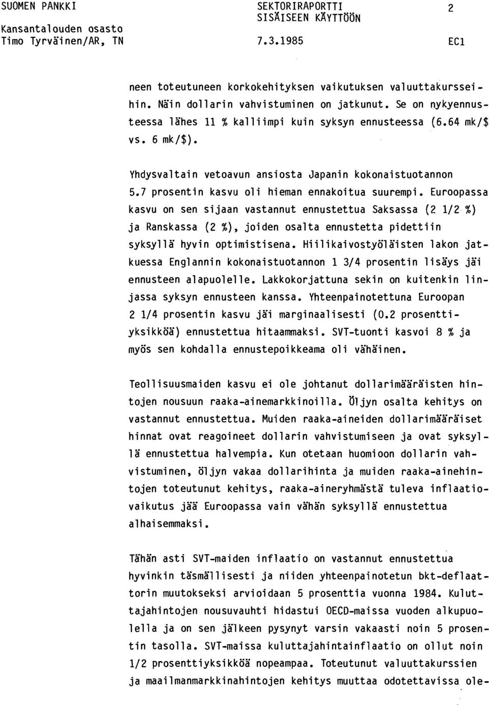 Eurpassa kasvu n sen sijaan vastannut ennustettua Saksassa (2 1/2%) ja Ranskassa (2 %), jiden salta ennustetta pidettiin syksyllä hyvin ptimistisena.