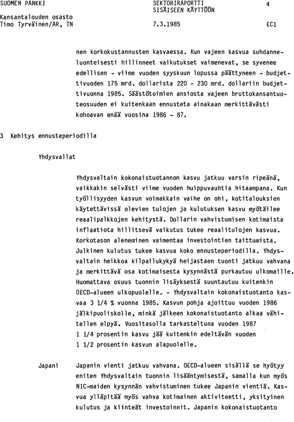 dllariin budjettivunna 1985. Säästötimien ansista vajeen bruttkansantutesuuden ei kuitenkaan ennusteta ainakaan merkittävästi khavan enää vusina 1986 87.