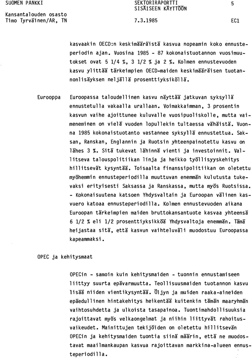 Eurppa Eurpassa taludellinen kasvu näyttää jatkuvan syksyllä ennustetulla vakaalla urallaan.