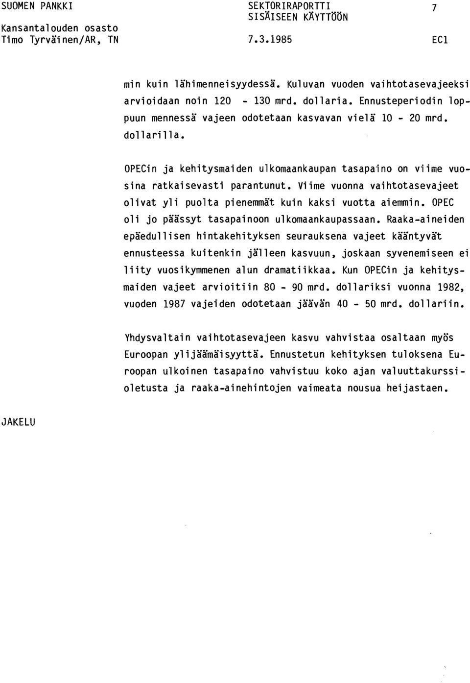 Viime vunna vaihttasevajeet livat yli pulta pienemmät kuin kaksi vutta aiemmin. OPEC li j päässyt tasapainn ulkmaankaupassaan.