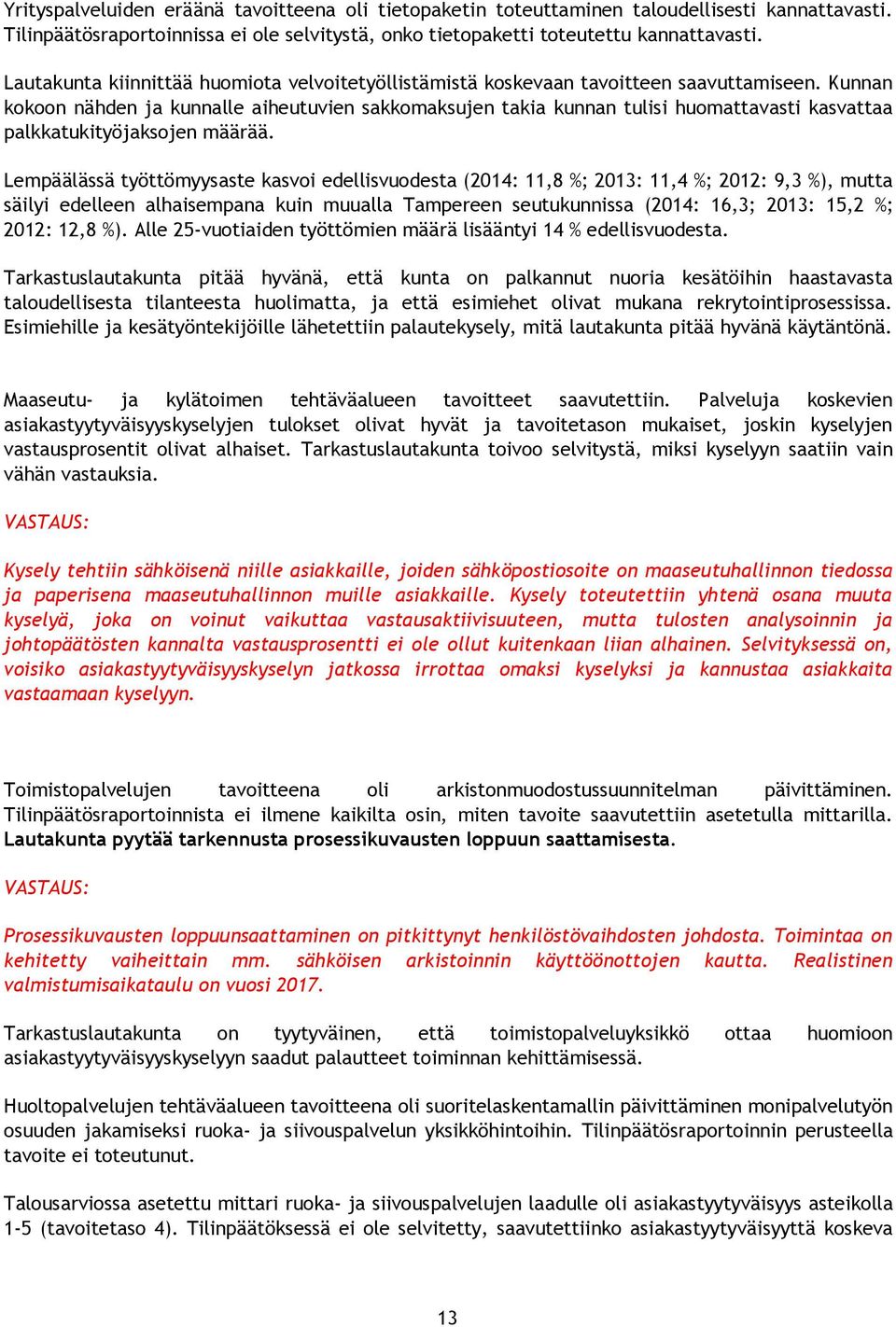 Kunnan kokoon nähden ja kunnalle aiheutuvien sakkomaksujen takia kunnan tulisi huomattavasti kasvattaa palkkatukityöjaksojen määrää.