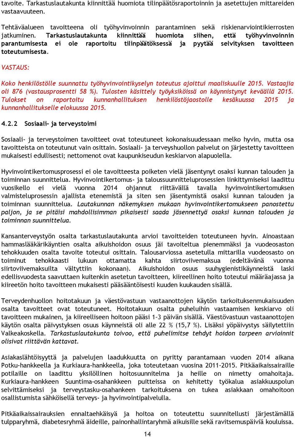 Tarkastuslautakunta kiinnittää huomiota siihen, että työhyvinvoinnin parantumisesta ei ole raportoitu tilinpäätöksessä ja pyytää selvityksen tavoitteen toteutumisesta.