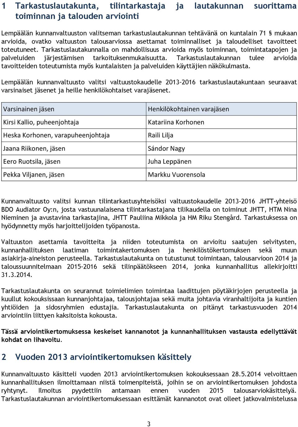 Tarkastuslautakunnalla on mahdollisuus arvioida myös toiminnan, toimintatapojen ja palveluiden järjestämisen tarkoituksenmukaisuutta.