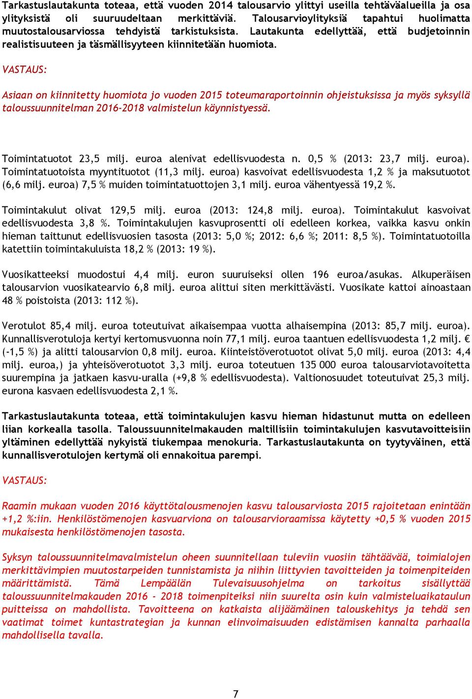 Asiaan on kiinnitetty huomiota jo vuoden 2015 toteumaraportoinnin ohjeistuksissa ja myös syksyllä taloussuunnitelman 2016-2018 valmistelun käynnistyessä. Toimintatuotot 23,5 milj.