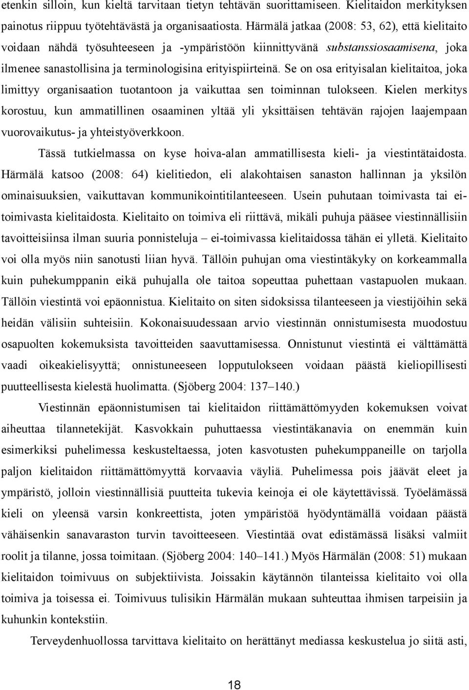 Se on osa erityisalan kielitaitoa, joka limittyy organisaation tuotantoon ja vaikuttaa sen toiminnan tulokseen.