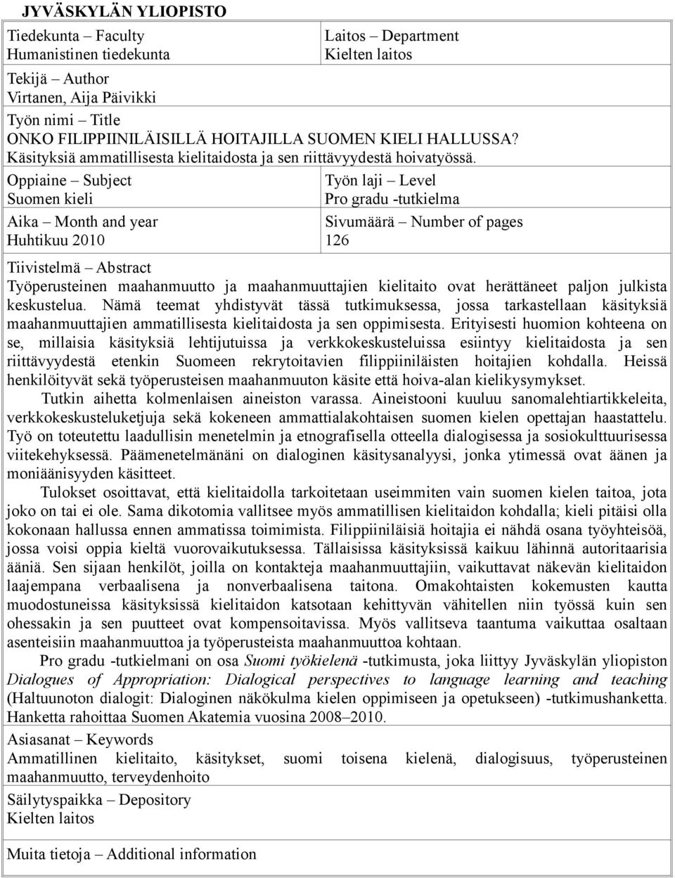 Oppiaine Subject Työn laji Level Suomen kieli Pro gradu -tutkielma Aika Month and year Huhtikuu 2010 Sivumäärä Number of pages 126 Tiivistelmä Abstract Työperusteinen maahanmuutto ja maahanmuuttajien