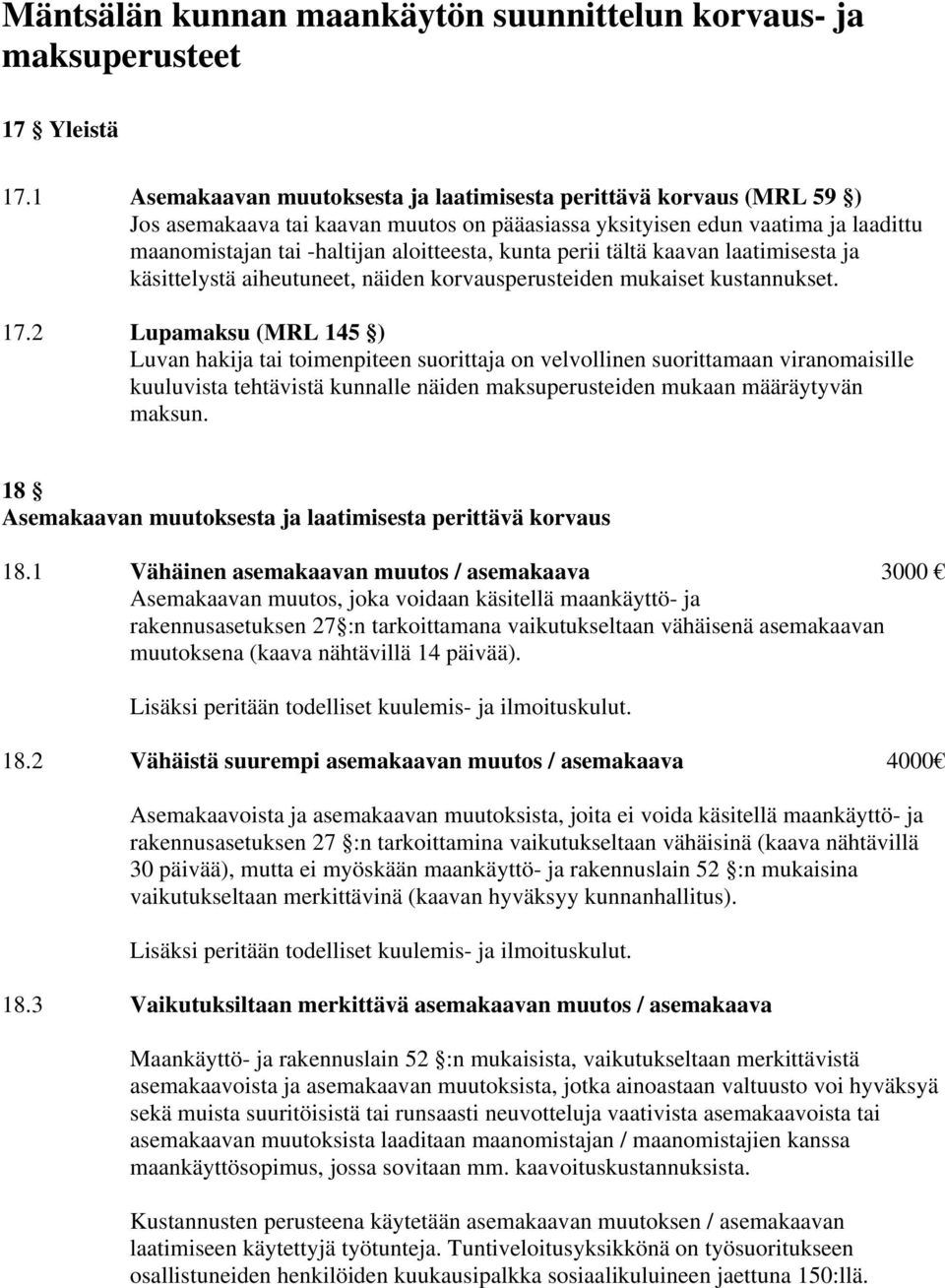 perii tältä kaavan laatimisesta ja käsittelystä aiheutuneet, näiden korvausperusteiden mukaiset kustannukset. 17.