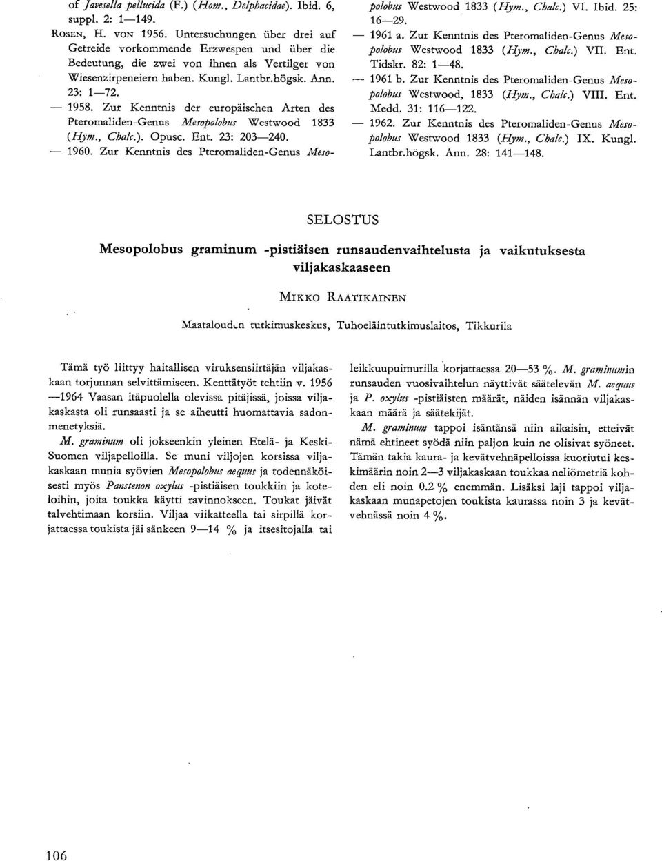 Zur Kenntnis der europäischen Arten des Pteromaliden-Genus Mesopolobus Westwood 1833 (Hym., Chalc.). Opusc. Ent. 23: 203-240. 1960.