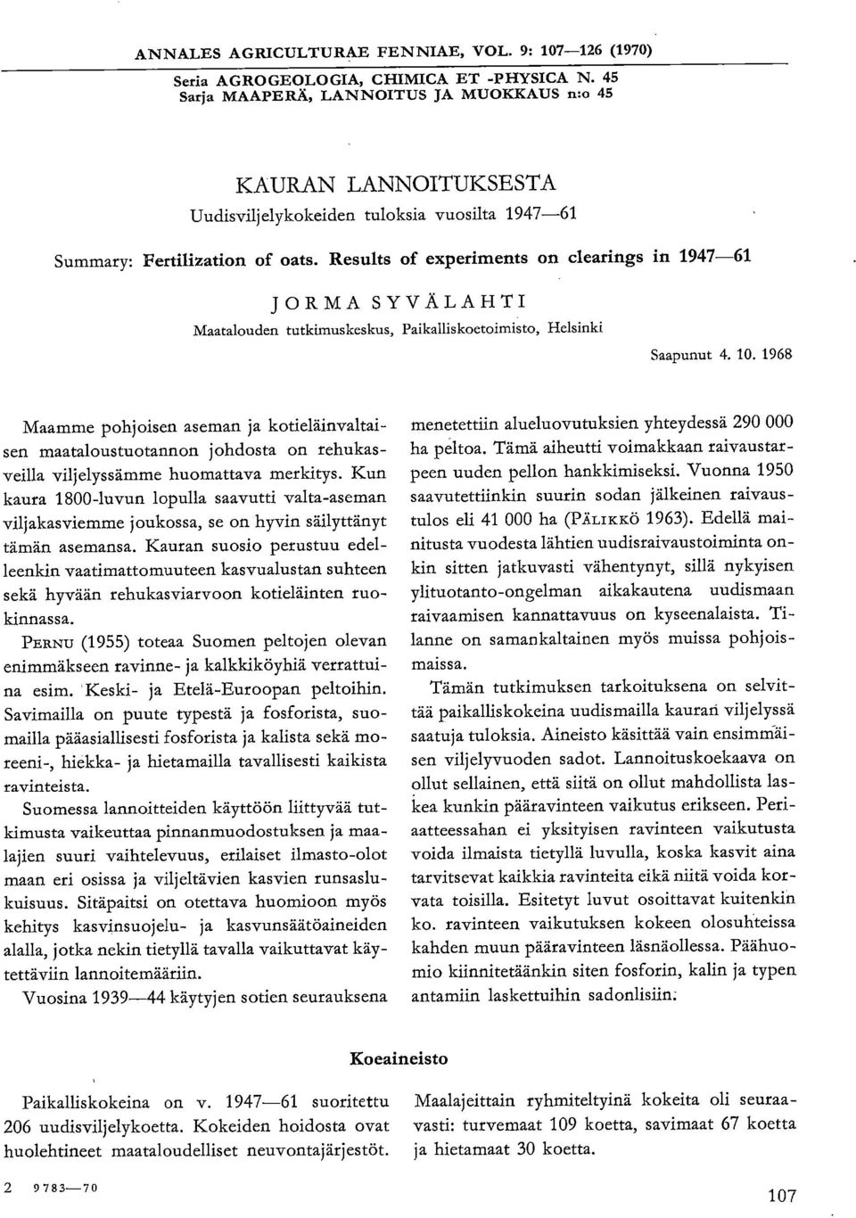 Results of experiments on clearings in 1947-61 JORMA SYVÄLAHTI Maatalouden tutkimuskeskus, Paikalliskoetoimisto, Helsinki Saapunut 4. 10.