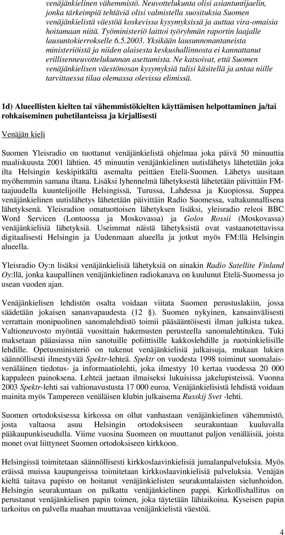 Työministeriö laittoi työryhmän raportin laajalle lausuntokierrokselle 6.5.2003.