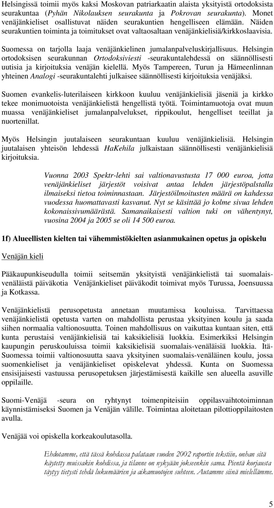 Suomessa on tarjolla laaja venäjänkielinen jumalanpalveluskirjallisuus.