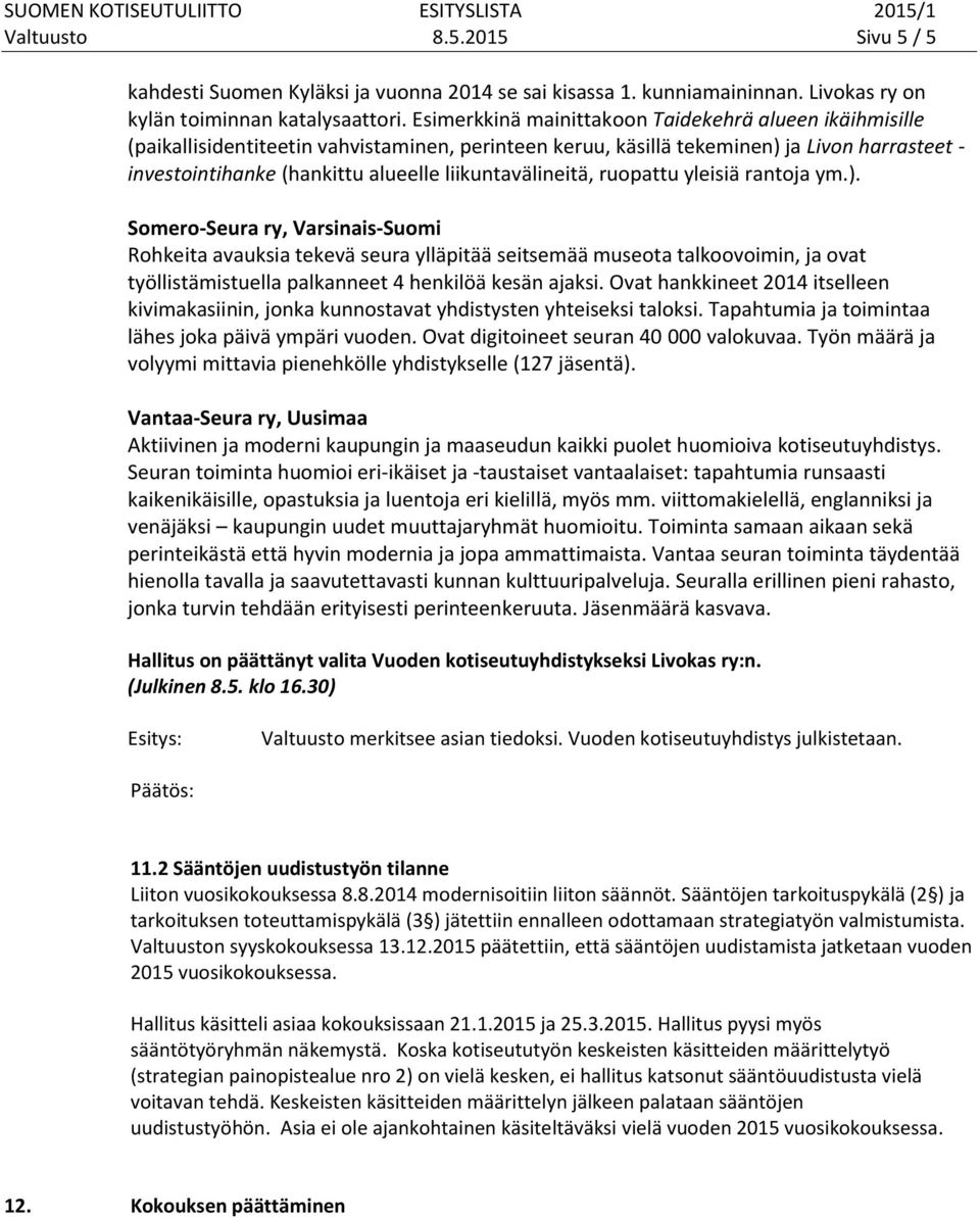 liikuntavälineitä, ruopattu yleisiä rantoja ym.).