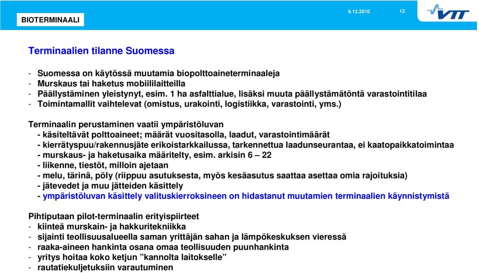 ) Terminaalin perustaminen vaatii ympäristöluvan - käsiteltävät polttoaineet; määrät vuositasolla, laadut, varastointimäärät - kierrätyspuu/rakennusjäte erikoistarkkailussa, tarkennettua