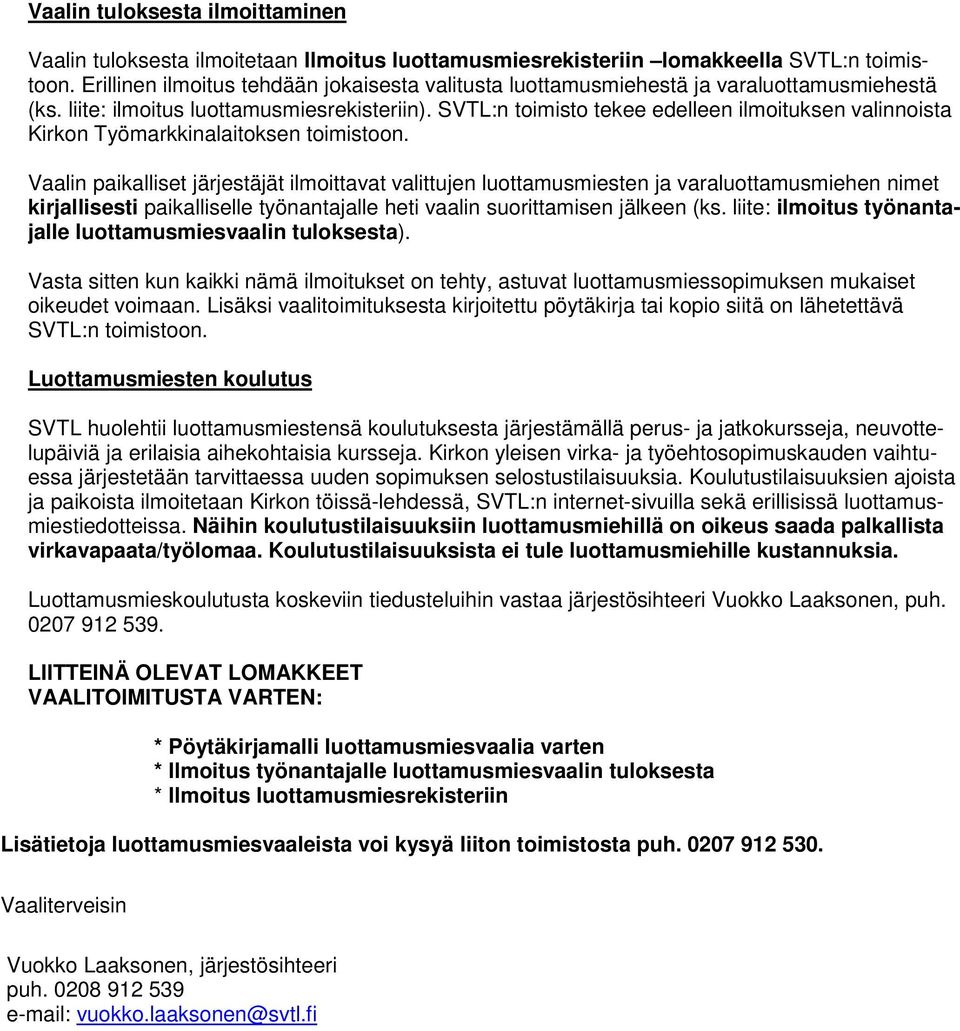 SVTL:n toimisto tekee edelleen ilmoituksen valinnoista Kirkon Työmarkkinalaitoksen toimistoon.