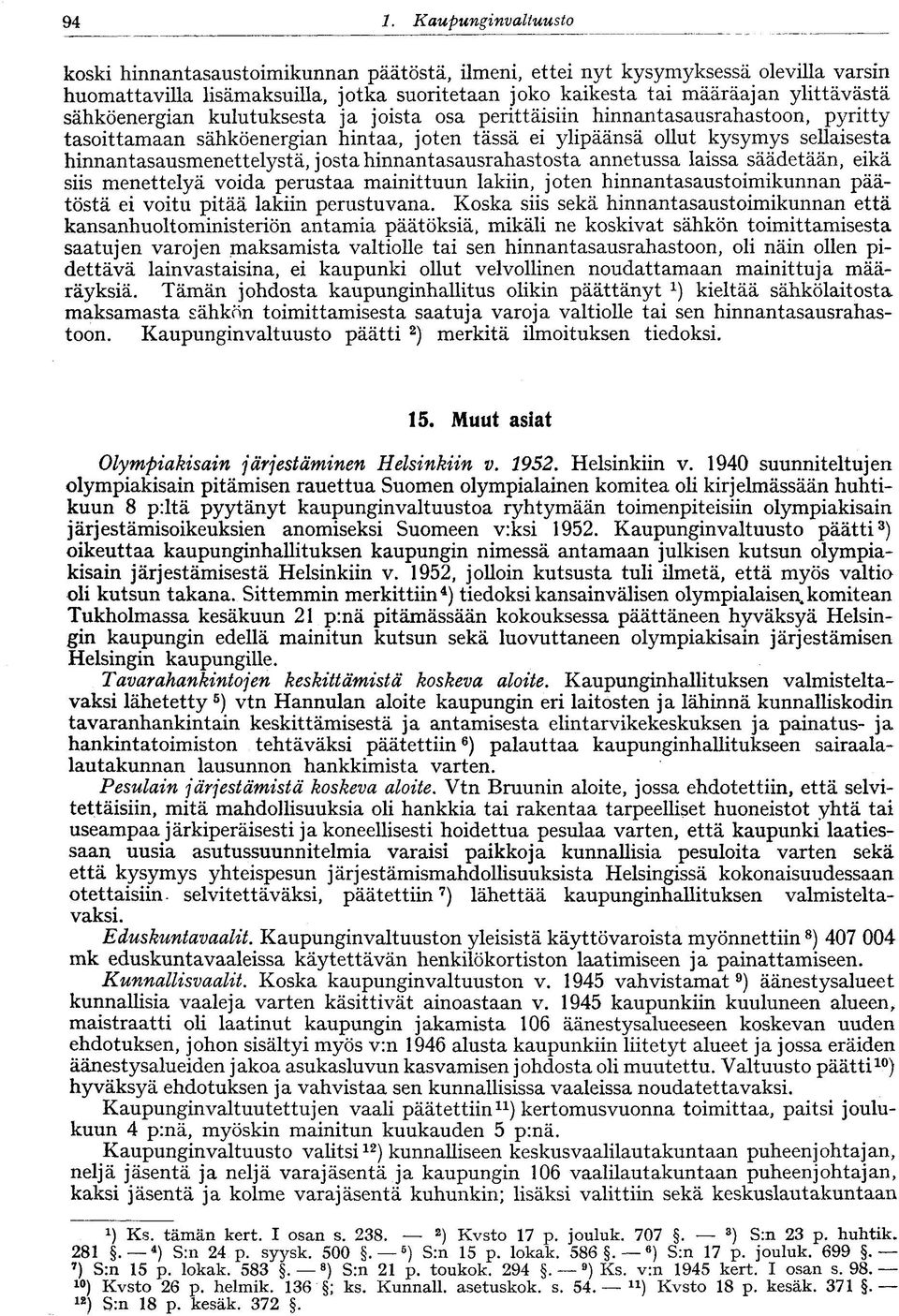 hinnantasausmenettelystä, josta hinnantasausrahastosta annetussa laissa säädetään, eikä siis menettelyä voida perustaa mainittuun lakiin, joten hinnantasaustoimikunnan päätöstä ei voitu pitää lakiin