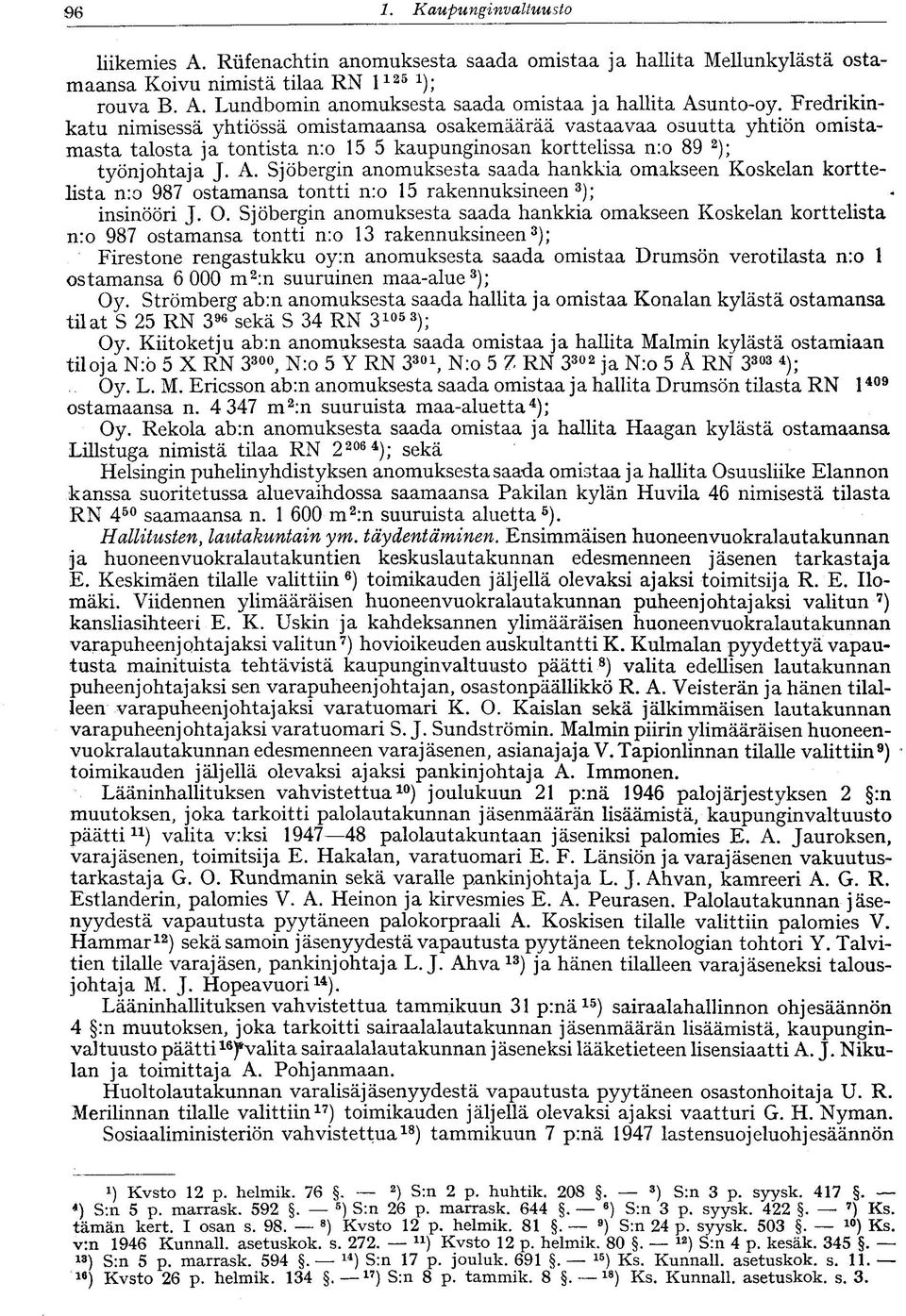 Sjöbergin anomuksesta saada hankkia omakseen Koskelan korttelista n:o 987 ostamansa tontti n:o 15 rakennuksineen 3 ); insinööri J. O.