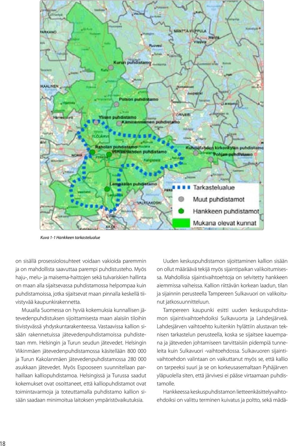 kaupunkirakennetta. Muualla Suomessa on hyviä kokemuksia kunnallisen jätevedenpuhdistuksen sijoittamisesta maan alaisiin tiloihin tiivistyvässä yhdyskuntarakenteessa.