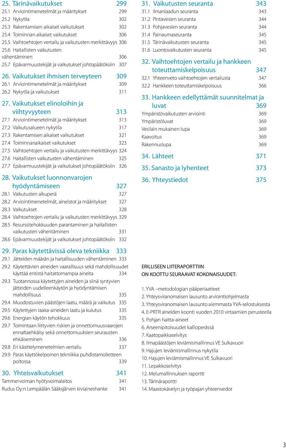 Vaikutukset ihmisen terveyteen 309 26.1 Arviointimenetelmät ja määritykset 309 26.2 Nykytila ja vaikutukset 311 27. Vaikutukset elinoloihin ja viihtyvyyteen 313 27.