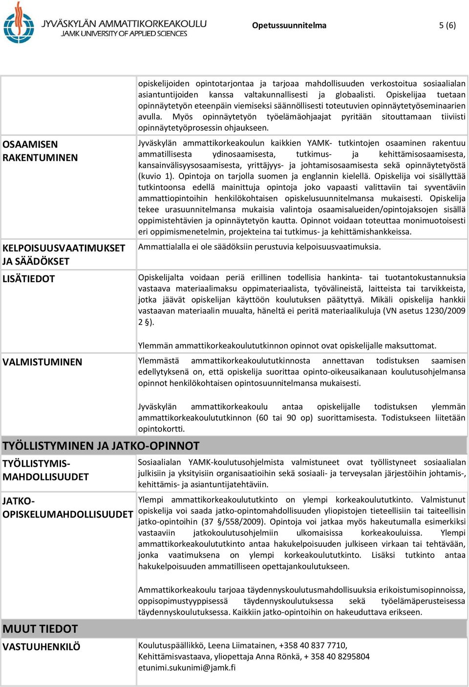 Myös opinnäytetyön työelämäohjaajat pyritään sitouttamaan tiiviisti opinnäytetyöprosessin ohjaukseen.