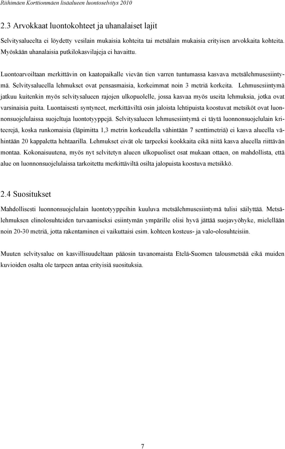 Selvitysalueella lehmukset ovat pensasmaisia, korkeimmat noin 3 metriä korkeita.