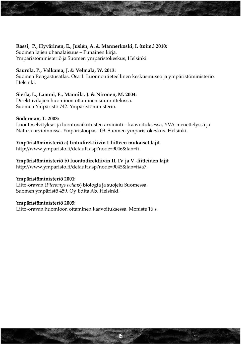2004: Direktiivilajien huomioon ottaminen suunnittelussa. Suomen Ympäristö 742. Ympäristöministeriö. Söderman, T.