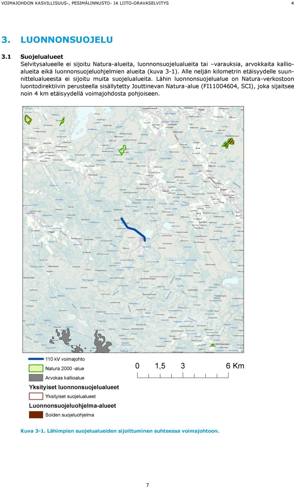 alueita (kuva 3-1). Alle neljän kilometrin etäisyydelle suunnittelualueesta ei sijoitu muita suojelualueita.