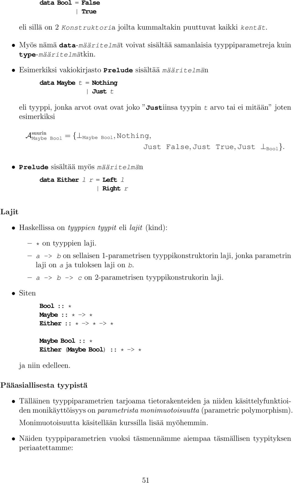 = { Maybe Bool,Nothing, Prelude sisältää myös määritelmän data Either l r = Left l Right r Just False,Just True,Just Bool }.