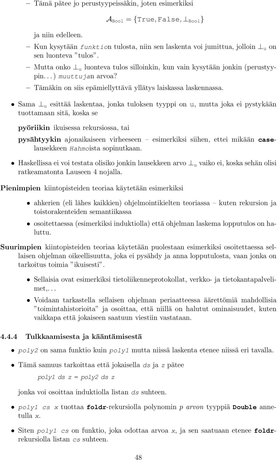 Sama u esittää laskentaa, jonka tuloksen tyyppi on u, mutta joka ei pystykään tuottamaan sitä, koska se pyöriikin ikuisessa rekursiossa, tai pysähtyykin ajonaikaiseen virheeseen esimerkiksi siihen,