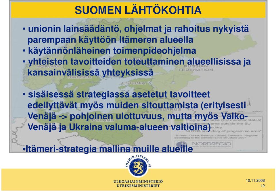 yhteyksissä sisäisessä strategiassa asetetut tavoitteet edellyttävät myös muiden sitouttamista (erityisesti Venäjä